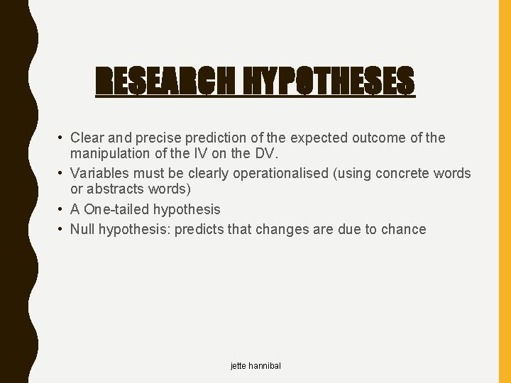 RESEARCH HYPOTHESES • Clear and precise prediction of the expected outcome of the manipulation