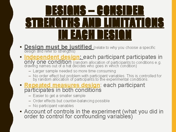 DESIGNS – CONSIDER STRENGTHS AND LIMITATIONS IN EACH DESIGN • Design must be justified