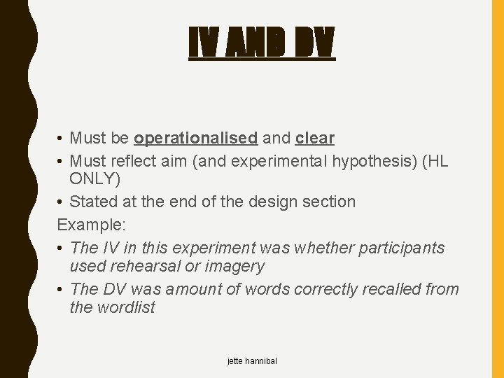 IV AND DV • Must be operationalised and clear • Must reflect aim (and