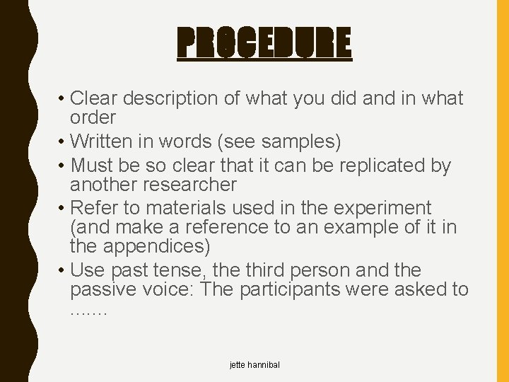 PROCEDURE • Clear description of what you did and in what order • Written