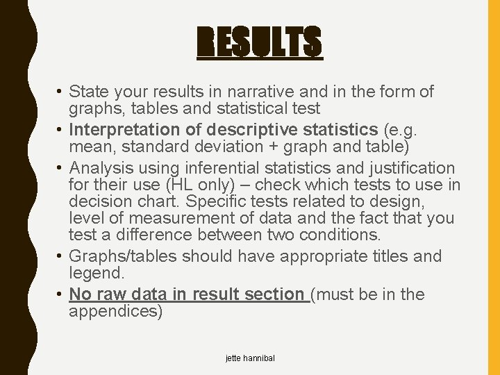 RESULTS • State your results in narrative and in the form of graphs, tables