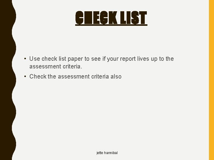 CHECK LIST • Use check list paper to see if your report lives up