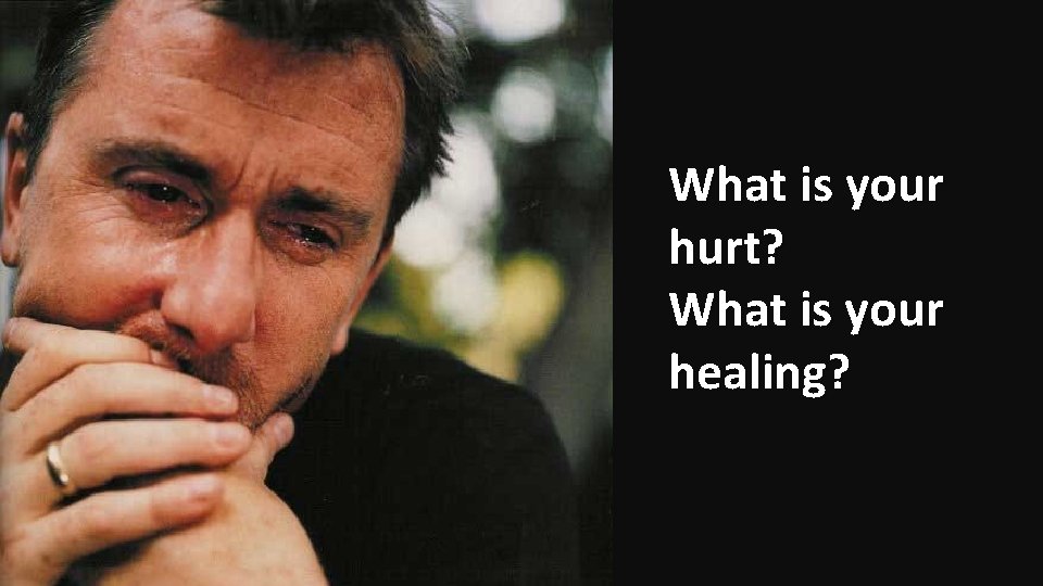 What is your hurt? What is your healing? 