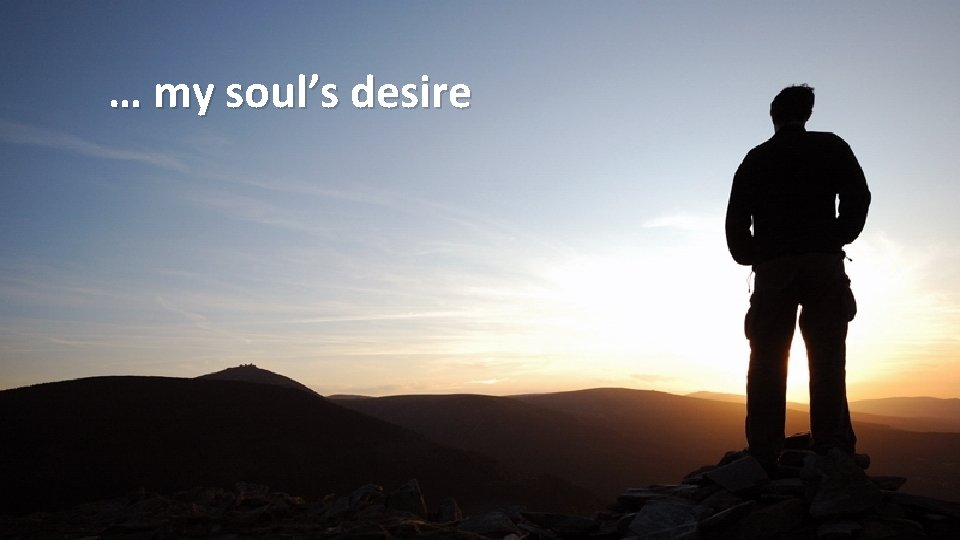 … my soul’s desire 