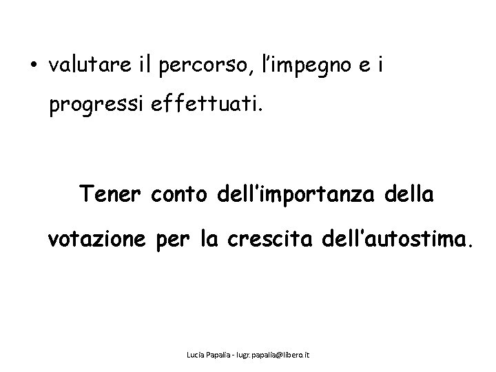  • valutare il percorso, l’impegno e i progressi effettuati. Tener conto dell’importanza della