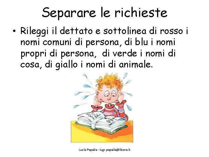 Separare le richieste • Rileggi il dettato e sottolinea di rosso i nomi comuni