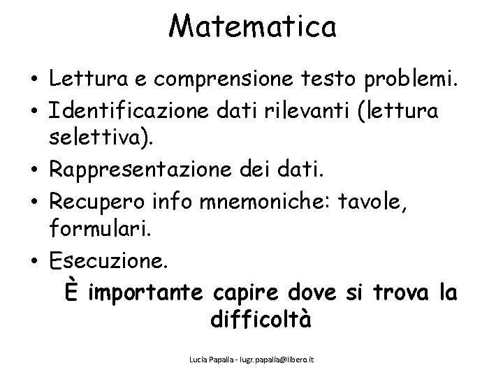 Matematica • Lettura e comprensione testo problemi. • Identificazione dati rilevanti (lettura selettiva). •