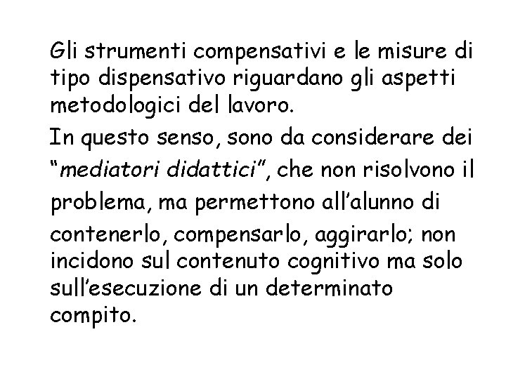 Gli strumenti compensativi e le misure di tipo dispensativo riguardano gli aspetti metodologici del