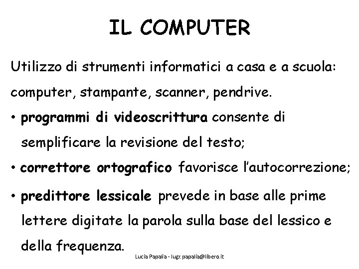 IL COMPUTER Utilizzo di strumenti informatici a casa e a scuola: computer, stampante, scanner,