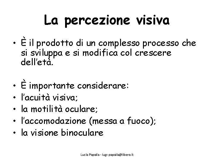 La percezione visiva • È il prodotto di un complesso processo che si sviluppa