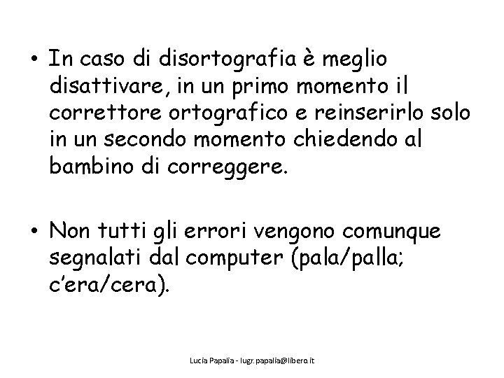  • In caso di disortografia è meglio disattivare, in un primo momento il