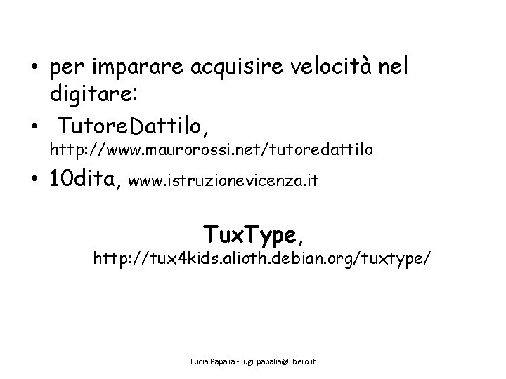  • per imparare acquisire velocità nel digitare: • Tutore. Dattilo, http: //www. maurorossi.