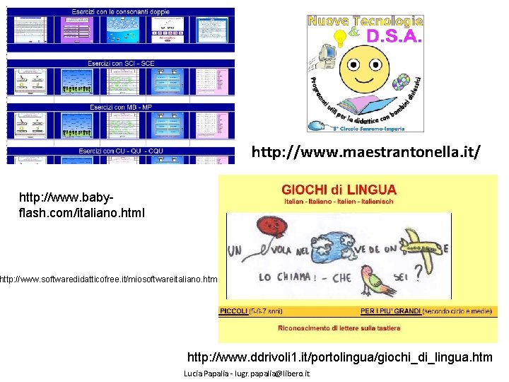 http: //www. maestrantonella. it/ http: //www. babyflash. com/italiano. html http: //www. softwaredidatticofree. it/miosoftwareitaliano. htm