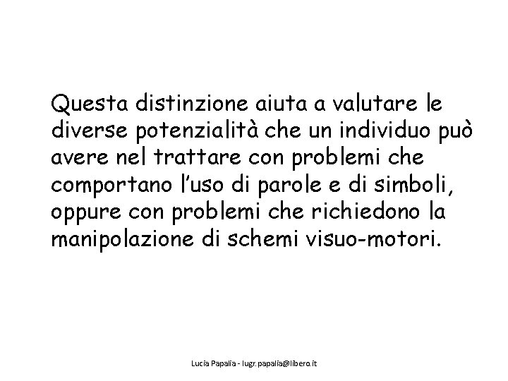 Questa distinzione aiuta a valutare le diverse potenzialità che un individuo può avere nel