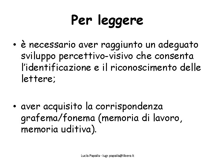 Per leggere • è necessario aver raggiunto un adeguato sviluppo percettivo-visivo che consenta l’identificazione