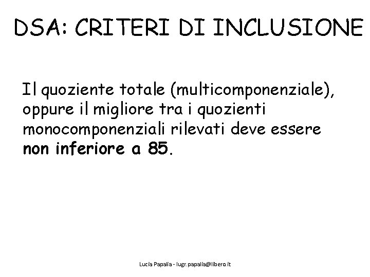 DSA: CRITERI DI INCLUSIONE Il quoziente totale (multicomponenziale), oppure il migliore tra i quozienti