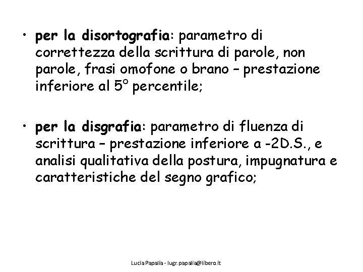  • per la disortografia: parametro di correttezza della scrittura di parole, non parole,