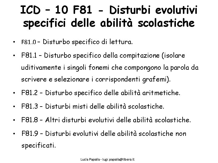 ICD – 10 F 81 - Disturbi evolutivi specifici delle abilità scolastiche • F