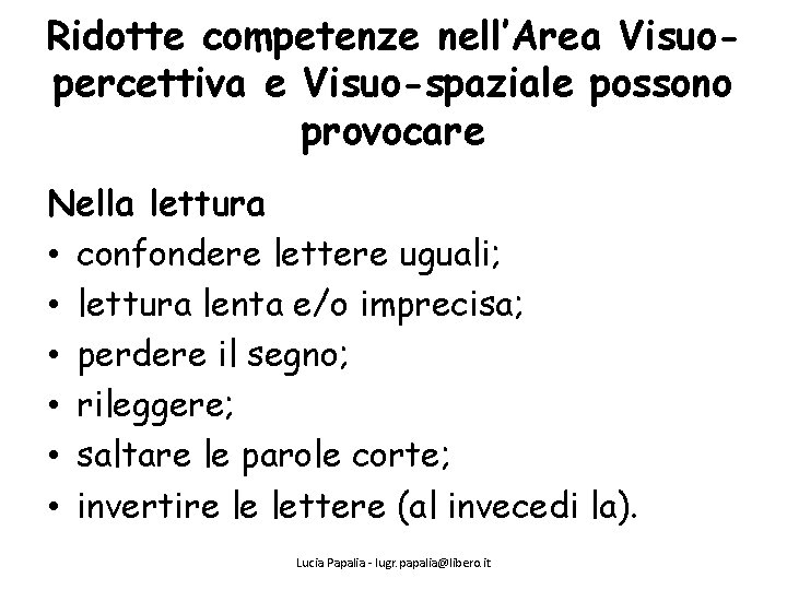 Ridotte competenze nell’Area Visuopercettiva e Visuo-spaziale possono provocare Nella lettura • confondere lettere uguali;