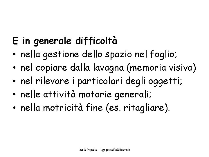 E in generale difficoltà • nella gestione dello spazio nel foglio; • nel copiare