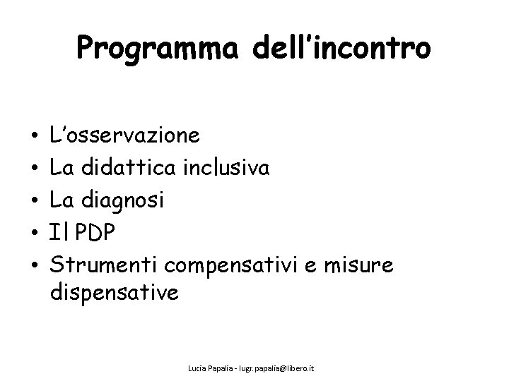 Programma dell’incontro • • • L’osservazione La didattica inclusiva La diagnosi Il PDP Strumenti