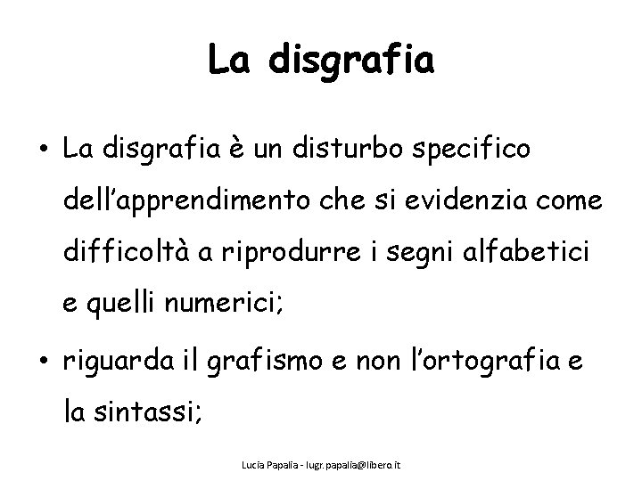 La disgrafia • La disgrafia è un disturbo specifico dell’apprendimento che si evidenzia come