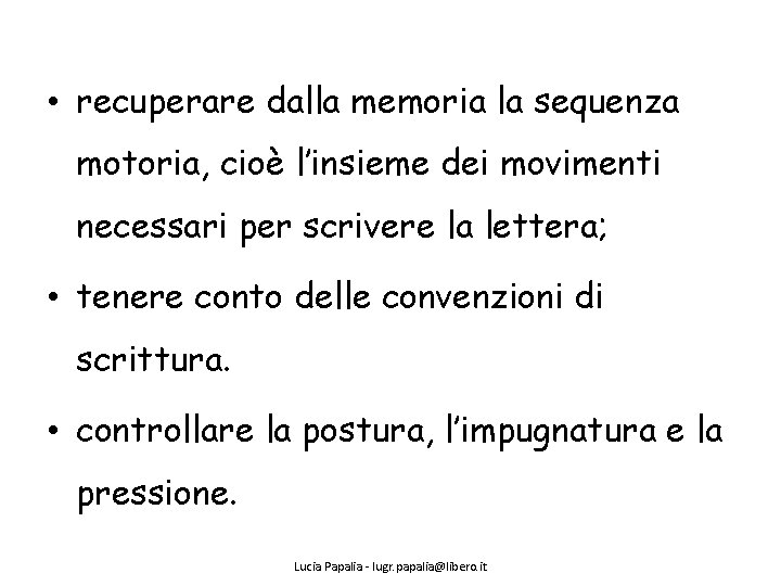  • recuperare dalla memoria la sequenza motoria, cioè l’insieme dei movimenti necessari per