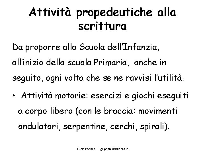 Attività propedeutiche alla scrittura Da proporre alla Scuola dell’Infanzia, all’inizio della scuola Primaria, anche