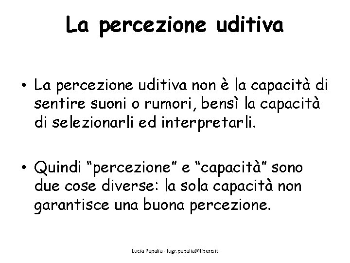 La percezione uditiva • La percezione uditiva non è la capacità di sentire suoni