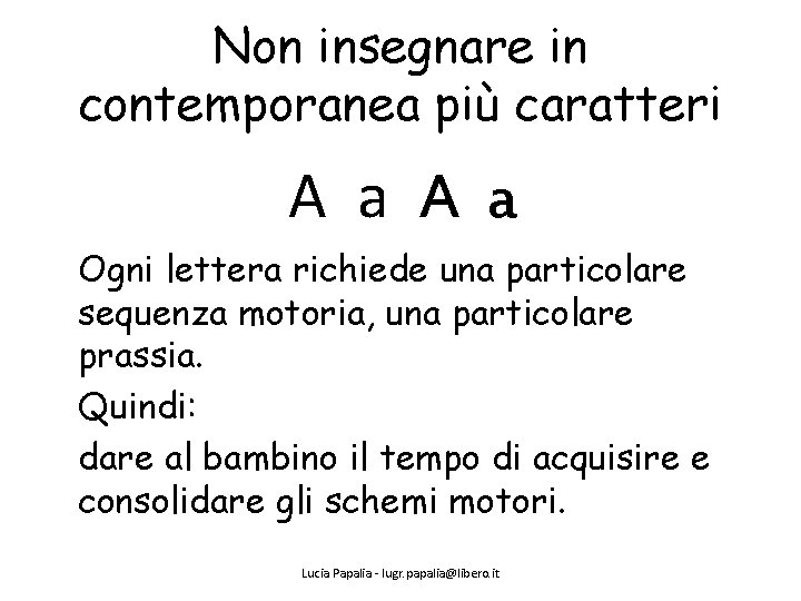 Non insegnare in contemporanea più caratteri A a Ogni lettera richiede una particolare sequenza