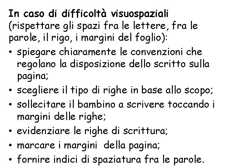 In caso di difficoltà visuospaziali (rispettare gli spazi fra le lettere, fra le parole,