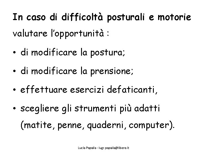 In caso di difficoltà posturali e motorie valutare l’opportunità : • di modificare la