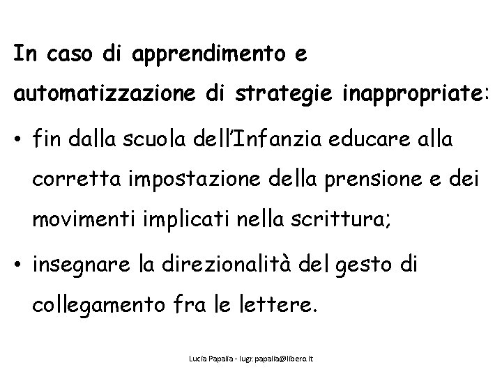 In caso di apprendimento e automatizzazione di strategie inappropriate: • fin dalla scuola dell’Infanzia