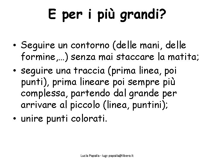 E per i più grandi? • Seguire un contorno (delle mani, delle formine, …)