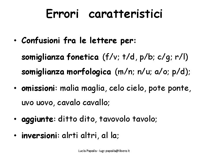 Errori caratteristici • Confusioni fra le lettere per: somiglianza fonetica (f/v; t/d, p/b; c/g;