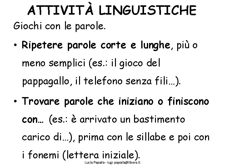 ATTIVITÀ LINGUISTICHE Giochi con le parole. • Ripetere parole corte e lunghe, più o