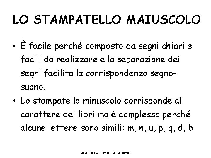 LO STAMPATELLO MAIUSCOLO • È facile perché composto da segni chiari e facili da