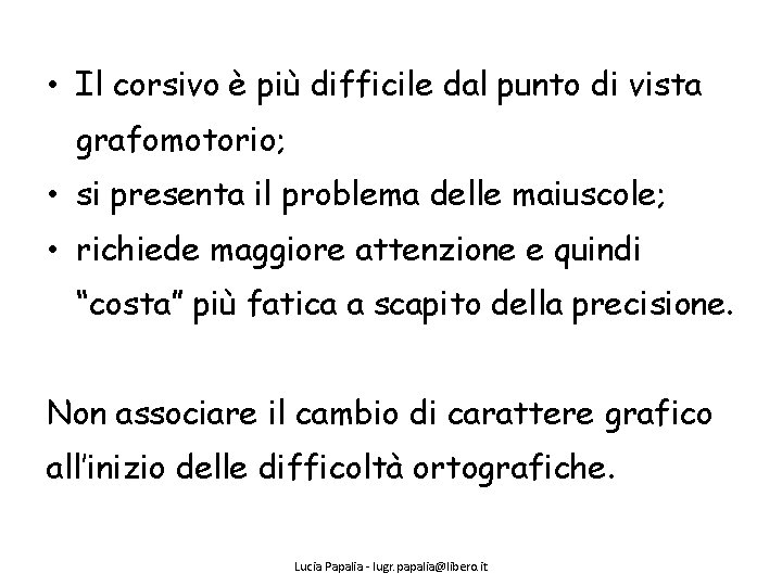  • Il corsivo è più difficile dal punto di vista grafomotorio; • si