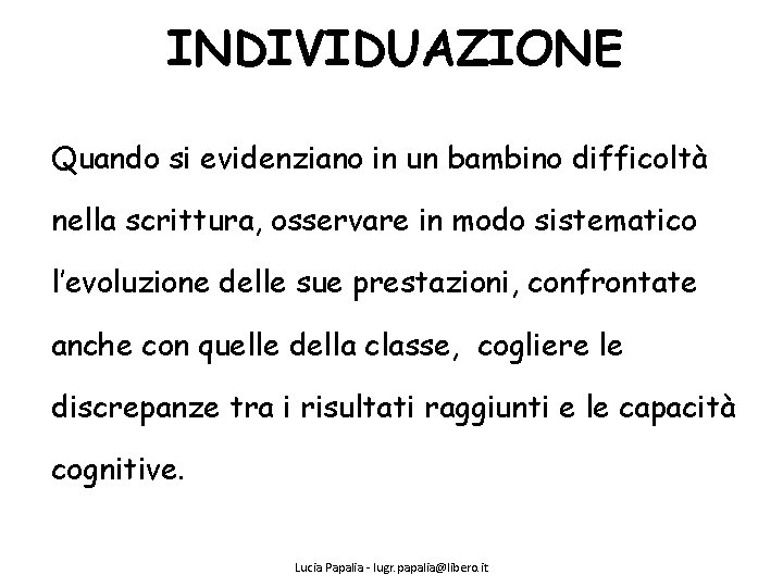 INDIVIDUAZIONE Quando si evidenziano in un bambino difficoltà nella scrittura, osservare in modo sistematico