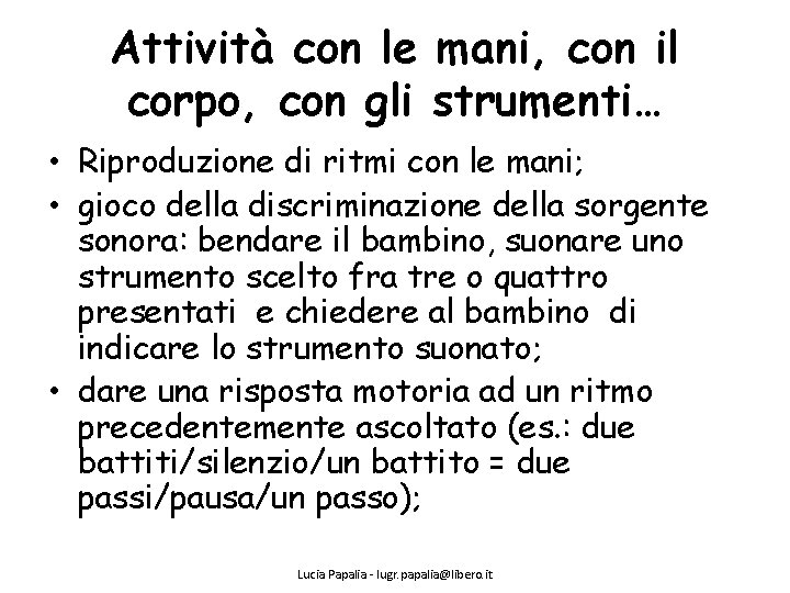 Attività con le mani, con il corpo, con gli strumenti… • Riproduzione di ritmi