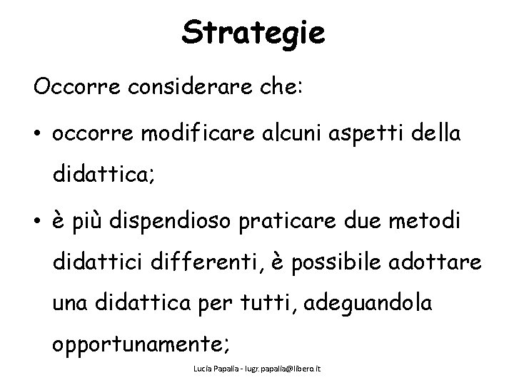 Strategie Occorre considerare che: • occorre modificare alcuni aspetti della didattica; • è più