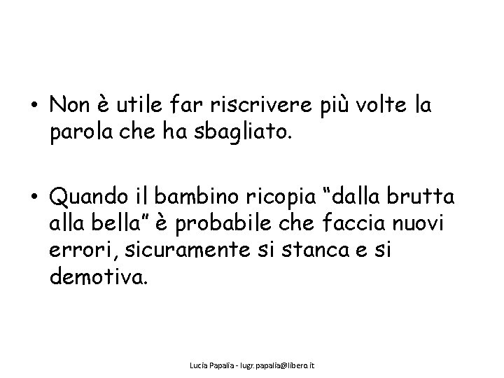  • Non è utile far riscrivere più volte la parola che ha sbagliato.