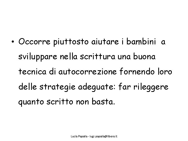  • Occorre piuttosto aiutare i bambini a sviluppare nella scrittura una buona tecnica