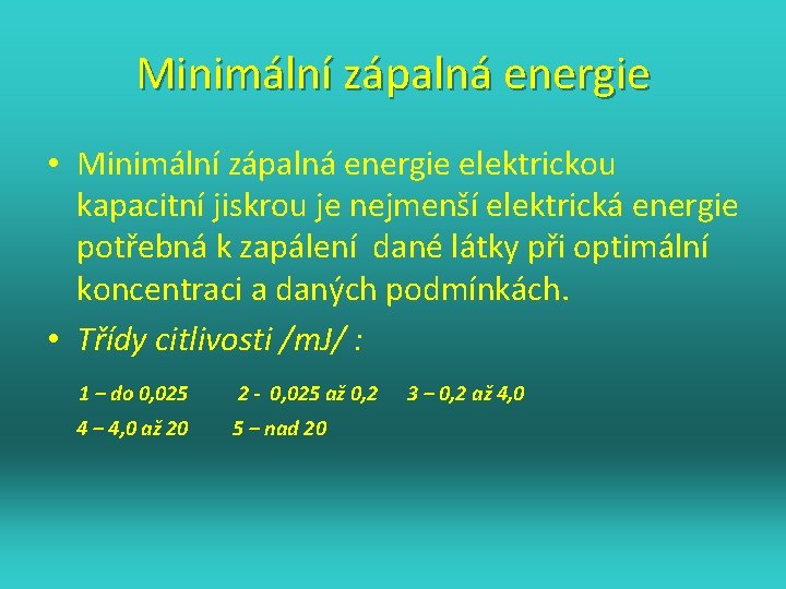 Minimální zápalná energie • Minimální zápalná energie elektrickou kapacitní jiskrou je nejmenší elektrická energie
