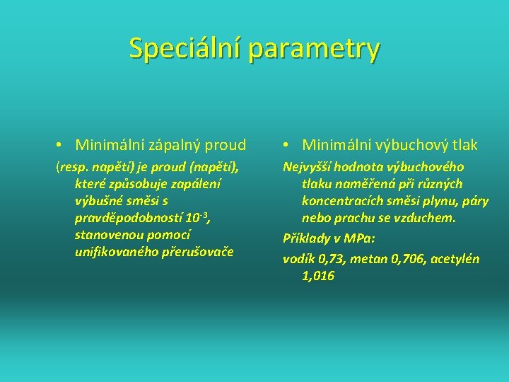 Speciální parametry • Minimální zápalný proud • Minimální výbuchový tlak (resp. napětí) je proud