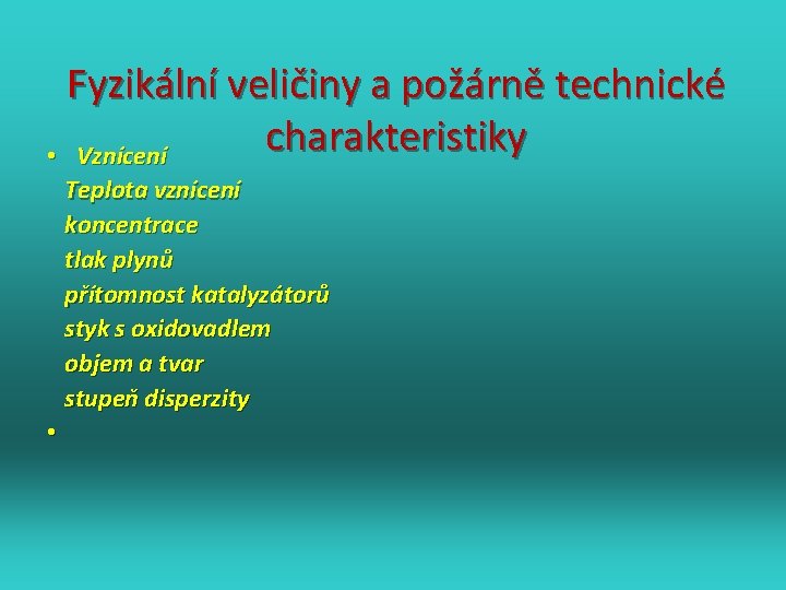 Fyzikální veličiny a požárně technické charakteristiky • Vznícení Teplota vznícení koncentrace tlak plynů přítomnost