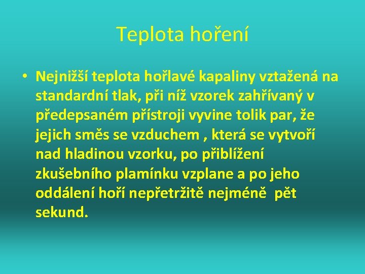 Teplota hoření • Nejnižší teplota hořlavé kapaliny vztažená na standardní tlak, při níž vzorek