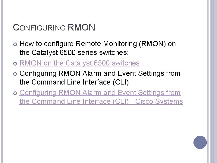 CONFIGURING RMON How to configure Remote Monitoring (RMON) on the Catalyst 6500 series switches: