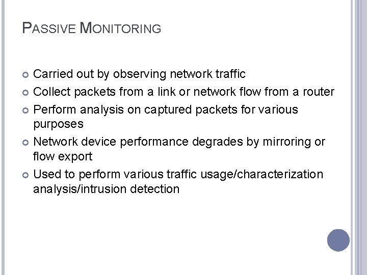 PASSIVE MONITORING Carried out by observing network traffic Collect packets from a link or