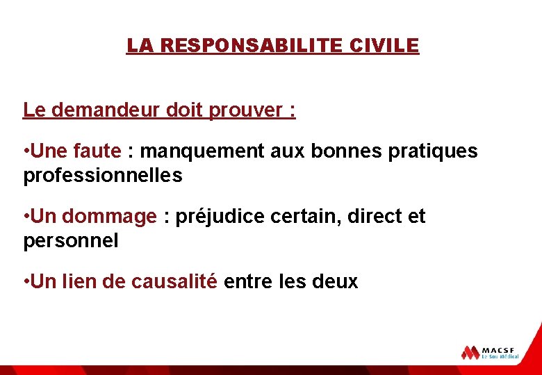 LA RESPONSABILITE CIVILE Le demandeur doit prouver : • Une faute : manquement aux